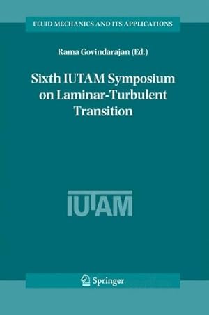 Seller image for Sixth IUTAM Symposium on Laminar-Turbulent Transition: Proceedings of the Sixth IUTAM Symposium on Laminar-Turbulent Transition, Bangalore, India, 2004 (Fluid Mechanics and Its Applications) [Paperback ] for sale by booksXpress