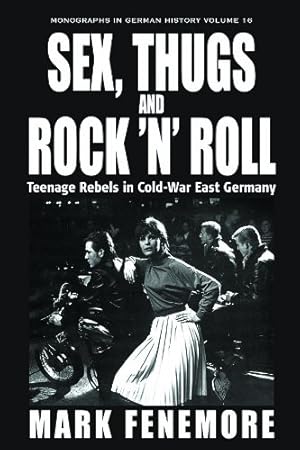 Image du vendeur pour Sex, Thugs and Rock 'n' Roll: Teenage Rebels in Cold-War East Germany (Monographs in German History) by Fenemore, Mark [Paperback ] mis en vente par booksXpress