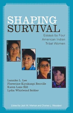 Image du vendeur pour Shaping Survival: Essays by Four American Indian Tribal Women by Lee, Lanniko L., Kiyukanpi Renville, Florestine, Lone Hill, Karen, Whirlwind Soldier, Lydia [Paperback ] mis en vente par booksXpress