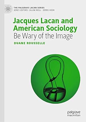Bild des Verkufers fr Jacques Lacan and American Sociology: Be Wary of the Image (The Palgrave Lacan Series) by Rousselle, Duane [Hardcover ] zum Verkauf von booksXpress