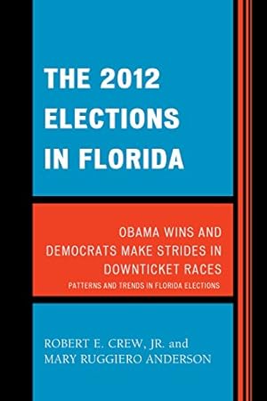 Imagen del vendedor de The 2012 Elections in Florida: Obama Wins and Democrats Make Strides in Downticket Races (Patterns and Trends in Florida Elections) by Crew Jr., Robert E., Ruggiero Anderson, Mary [Paperback ] a la venta por booksXpress