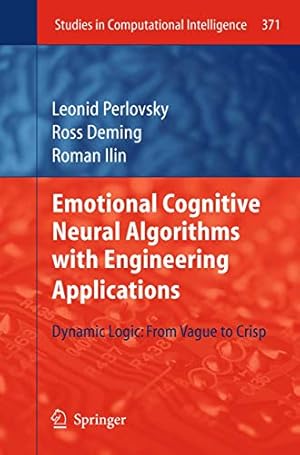 Seller image for Emotional Cognitive Neural Algorithms with Engineering Applications: Dynamic Logic: From Vague to Crisp (Studies in Computational Intelligence) [Soft Cover ] for sale by booksXpress