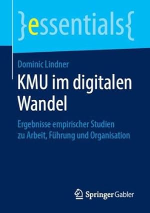 Seller image for KMU im digitalen Wandel: Ergebnisse empirischer Studien zu Arbeit, Führung und Organisation (essentials) (German Edition) by Lindner, Dominic [Paperback ] for sale by booksXpress