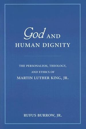 Imagen del vendedor de God and Human Dignity: The Personalism, Theology, and Ethics of Martin Luther King, Jr. by Burrow Jr., Rufus [Paperback ] a la venta por booksXpress