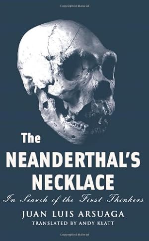 Image du vendeur pour The Neanderthal's Necklace: In Search of the First Thinkers by Arsuaga, Juan Luis [Paperback ] mis en vente par booksXpress