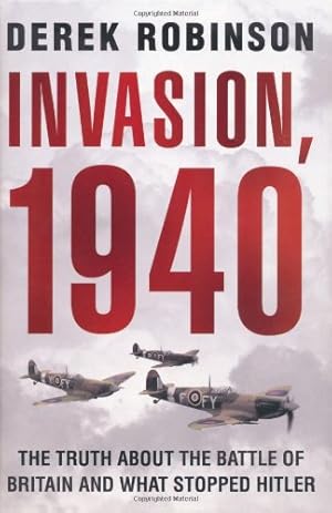 Seller image for Invasion, 1940: The Truth About the Battle of Britain and What Stopped Hitler by Robinson, Derek [Hardcover ] for sale by booksXpress
