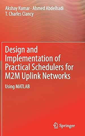 Imagen del vendedor de Design and Implementation of Practical Schedulers for M2M Uplink Networks: Using MATLAB [Hardcover ] a la venta por booksXpress