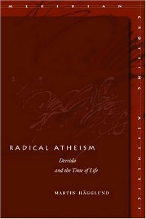 Image du vendeur pour Radical Atheism: Derrida and the Time of Life (Meridian: Crossing Aesthetics) by Hägglund, Martin [Hardcover ] mis en vente par booksXpress