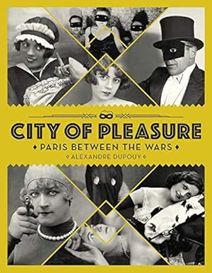 Seller image for City of Pleasure: Paris Between the Wars by Dupouy, Alexandre [Hardcover ] for sale by booksXpress