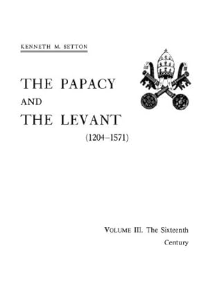 Seller image for The Papacy and the Levant, 1204-1571, Vol. 3: The Sixteenth Century to the Reign of Julius III by Setton, Kenneth M. [Paperback ] for sale by booksXpress