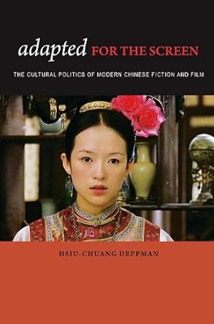 Image du vendeur pour Adapted for the Screen: The Cultural Politics of Modern Chinese Fiction and Film by Deppman, Hsiu-Chuang [Hardcover ] mis en vente par booksXpress