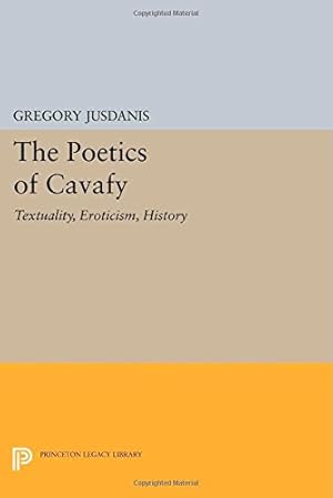 Imagen del vendedor de The Poetics of Cavafy: Textuality, Eroticism, History (Princeton Legacy Library) by Jusdanis, Gregory [Paperback ] a la venta por booksXpress