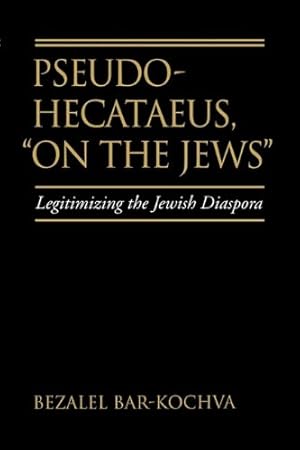 Bild des Verkufers fr Pseudo Hecataeus, "On the Jews": Legitimizing the Jewish Diaspora (Hellenistic Culture and Society) by Bar-Kochva, Bezalel [Paperback ] zum Verkauf von booksXpress