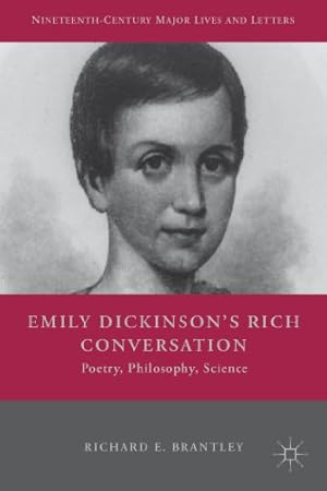 Seller image for Emily Dickinson's Rich Conversation: Poetry, Philosophy, Science (Nineteenth-Century Major Lives and Letters) by Brantley, R. [Hardcover ] for sale by booksXpress