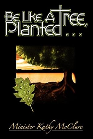 Image du vendeur pour Be Like A Tree, Planted . by McClure, Kathy [Paperback ] mis en vente par booksXpress