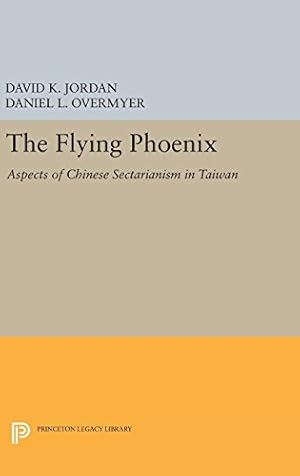 Bild des Verkufers fr The Flying Phoenix: Aspects of Chinese Sectarianism in Taiwan (Princeton Legacy Library) by Jordan, David K., Overmyer, Daniel L. [Hardcover ] zum Verkauf von booksXpress