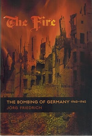 Imagen del vendedor de THE FIRE The Bombing of Germany, 1940-1945 a la venta por Books on the Boulevard