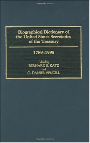 Imagen del vendedor de Biographical Dictionary of the United States Secretaries of the Treasury, 1789-1995 (Contributions to the Study of Science) by Katz, Bernard S., Vencill, C. Daniel [Hardcover ] a la venta por booksXpress