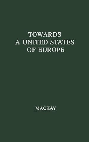 Seller image for Towards a United States of Europe: An Analysis of Britain's Role in European Union by MacKay, R. W. G., MacKay, Ronald William Gordon [Hardcover ] for sale by booksXpress