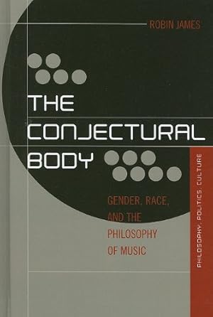 Imagen del vendedor de The Conjectural Body: Gender, Race, and the Philosophy of Music (Out Sources: Philosophy-Culture-Politics) by James, Robin [Hardcover ] a la venta por booksXpress