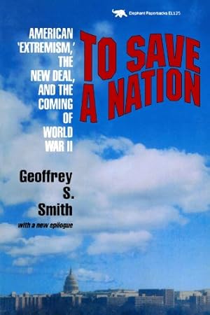 Immagine del venditore per To Save a Nation: American Extremism, the New Deal and the Coming of World War II by Smith, Geoffrey S. [Paperback ] venduto da booksXpress