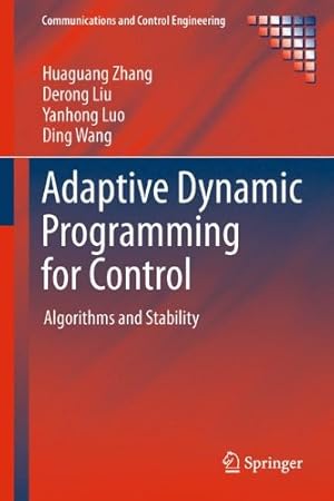 Bild des Verkufers fr Adaptive Dynamic Programming for Control: Algorithms and Stability (Communications and Control Engineering) by Liu, Derong, Zhang, Huaguang, Luo, Yanhong, Wang, Ding [Hardcover ] zum Verkauf von booksXpress