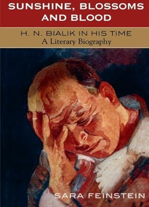 Seller image for Sunshine, Blossoms and Blood: H.N. Bialik In His Time: A Literary Biography by Feinstein, Sara [Paperback ] for sale by booksXpress