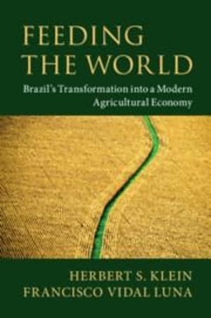 Seller image for Feeding the World: Brazil's Transformation into a Modern Agricultural Economy by Klein, Herbert S., Luna, Francisco Vidal [Hardcover ] for sale by booksXpress