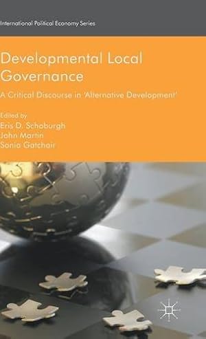 Imagen del vendedor de Developmental Local Governance: A Critical Discourse in Alternative Development (International Political Economy Series) by Schoburgh, Eris D., Martin, John, Gatchair, Sonia [Hardcover ] a la venta por booksXpress