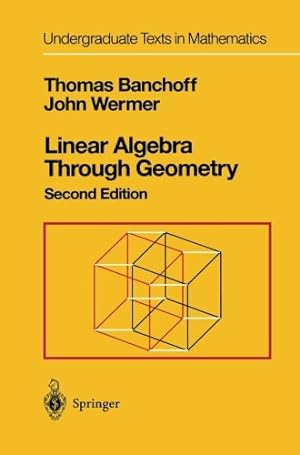 Seller image for Linear Algebra Through Geometry (Undergraduate Texts in Mathematics) by Banchoff, Thomas, Wermer, John [Paperback ] for sale by booksXpress