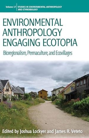 Immagine del venditore per Environmental Anthropology Engaging Ecotopia: Bioregionalism, Permaculture, and Ecovillages (Environmental Anthropology and Ethnobiology) [Hardcover ] venduto da booksXpress