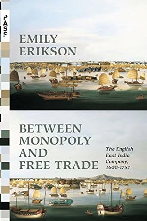 Seller image for Between Monopoly and Free Trade: The English East India Company, 1600-1757 (Princeton Analytical Sociology Series) by Erikson, Emily [Paperback ] for sale by booksXpress