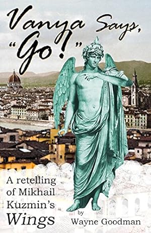 Seller image for Vanya Says, "go!": A Retelling of Mikhail Kuzmin's "wings" by Goodman, Wayne [Paperback ] for sale by booksXpress