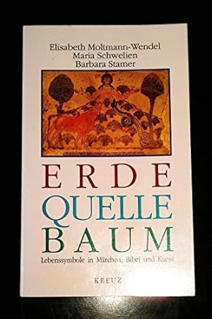 Erde, Quelle, Baum : Lebenssymbole in Märchen, Bibel und Kunst. Elisabeth Moltmann-Wendel ; Maria...