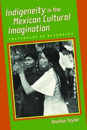 Bild des Verkufers fr Indigeneity in the Mexican Cultural Imagination: Thresholds of Belonging by Taylor, Analisa [Paperback ] zum Verkauf von booksXpress