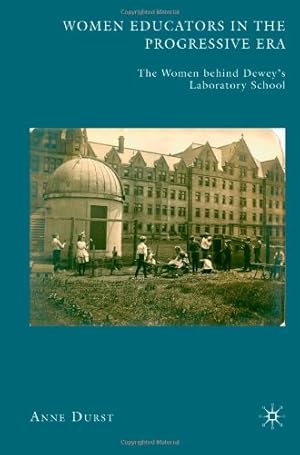 Imagen del vendedor de Women Educators in the Progressive Era: The Women behind Deweys Laboratory School by Durst, A. [Hardcover ] a la venta por booksXpress