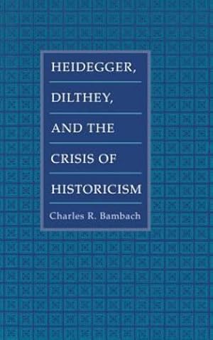 Immagine del venditore per Heidegger, Dilthey, and the Crisis of Historicism: History and Metaphysics in Heidegger, Dilthey, and the Neo-Kantians by Bambach, Charles R. [Hardcover ] venduto da booksXpress