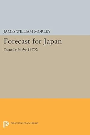 Image du vendeur pour Forecast for Japan: Security in the 1970's (Princeton Legacy Library) by Morley, James William [Paperback ] mis en vente par booksXpress