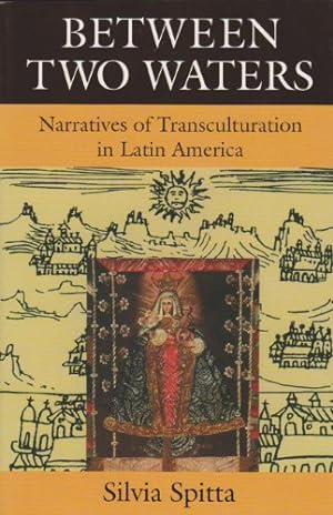 Imagen del vendedor de Between Two Waters: Narratives of Transculturation in Latin America by Spitta, Silvia [Paperback ] a la venta por booksXpress