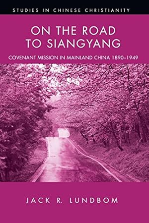 Image du vendeur pour On the Road to Siangyang: Covenant Mission to Mainland China 1890-1949 (Studies in Chinese Christianity (Paperback)) by Lundbom, Jack R. [Paperback ] mis en vente par booksXpress