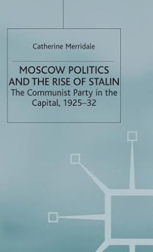 Bild des Verkufers fr Moscow Politics and The Rise of Stalin: The Communist Party in the Capital, 192532 (Studies in Soviet History and Society) by Merridale, Catherine [Hardcover ] zum Verkauf von booksXpress