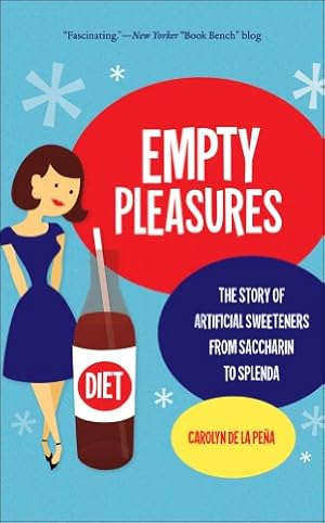Seller image for Empty Pleasures: The Story of Artificial Sweeteners from Saccharin to Splenda by Carolyn de la Peña [Paperback ] for sale by booksXpress