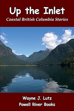 Seller image for Up the Inlet: Coastal British Columbia Stories [Soft Cover ] for sale by booksXpress
