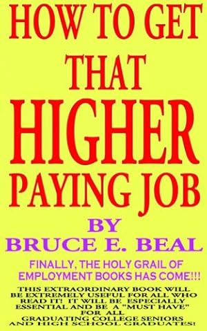 Image du vendeur pour HOW TO GET THAT HIGHER PAYING JOB by BEAL, BRUCE EDWARD [Paperback ] mis en vente par booksXpress
