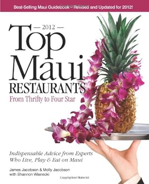 Seller image for Top Maui Restaurants 2012: From Thrifty to Four Star: Independent Advice from Experts Who Live, Play & Eat on Maui by Jacobson, James, Jacobson, Molly [Paperback ] for sale by booksXpress