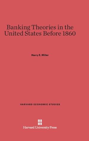 Seller image for Banking Theories in the United States Before 1860 (Harvard Economic Studies) by Miller, Harry E. [Hardcover ] for sale by booksXpress