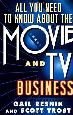 Seller image for All You Need to Know About the Movie and TV Business by Trost, Scott, Resnik, Gail [Paperback ] for sale by booksXpress