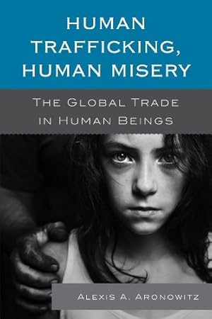 Imagen del vendedor de Human Trafficking, Human Misery: The Global Trade in Human Beings (Global Crime and Justice) by Aronowitz, Alexis A. [Paperback ] a la venta por booksXpress
