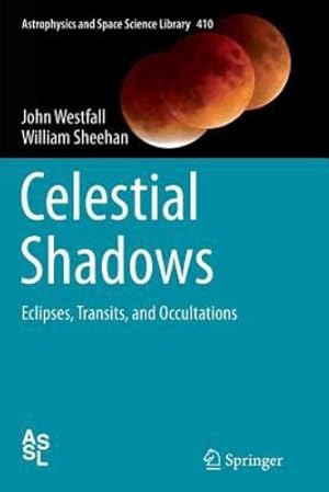 Immagine del venditore per Celestial Shadows: Eclipses, Transits, and Occultations (Astrophysics and Space Science Library) by Westfall, John, Sheehan, William [Paperback ] venduto da booksXpress
