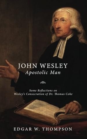 Seller image for Wesley: Apostolic Man - Some Reflections on Wesley's Consecration of Dr. Thomas Coke [Soft Cover ] for sale by booksXpress